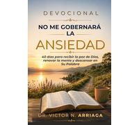 DEVOCIONAL NO ME GOBERNARÁ LA ANSIEDAD: 40 días para recibir la paz de Dios, renovar la mente y descansar en Su Palabra