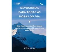 Devocional para Todas as Horas do Dia: Uma viagem de dez milhas começa com apenas um passo. Dê seu primeiro passo de fé.