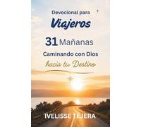 Devocional para Viajeros: 31 Mañanas Caminando con Dios hacia tu Destino