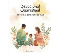 Devocional Quaresmal de 40 Dias para Famílias 2026: Escritura Diária, Orações Simples e Momentos Significativos para Crescer na Fé Juntos