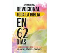 DEVOCIONAL TODA LA BIBLIA EN 62 DÍAS: VOLUMEN 1: GÉNESIS A CANTARES - UN RECORRIDO LIBRO POR LIBRO