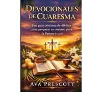 DEVOCIONALES DE CUARESMA: Una guía cristiana de 40 días para preparar tu corazón para la Pascua y profundizar tu fe