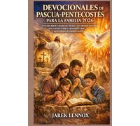 DEVOCIONALES DE PASCUA-PENTECOSTÉS PARA LA FAMILIA 2026: Estudio bíblico diario de 50 días con oración guiada, reflexiones sobre la resurrección y renovación del Espíritu Santo.