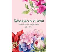 Devocionales en el Jardín: Lecciones de las plantas.