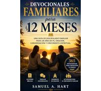 DEVOCIONALES FAMILIARES DE 12 MESES: Una guía de discipulado familiar de un año con lecciones bíblicas, temas para iniciar conversaciones, momentos de oración y actividades para el crecimiento famili