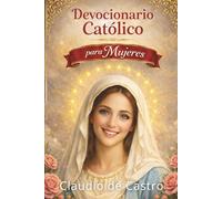 Devocionario Católico para Mujeres: 365 Días con Dios - Tu Momento Diario de Oración (Catholic Devotional: 365 Days): Devocionales de 5 Minutos con ... Católicos y Libros para Mujeres)