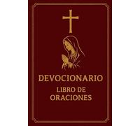 Devocionario - Libro de Oraciones: Oraciones clásicas de la tradición católica para la vida diaria, ofreciendo guía espiritual, consuelo y fortaleza en cada momento del camino de fe