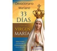 Devocionario Mariano 33 días con la Madre de Dios: Oraciones católicas y Consagración Total a la Virgen María (DEVOCIONARIOS CATOLICOS)