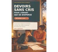 Devoirs sans cris pour l’enfant qui se disperse: La méthode C.A.P. en 21 jours pour soutenir son attention, raccourcir les conflits et retrouver des soirées plus sereines