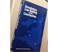 Devolution, Law Making and the Constitution