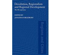Devolution, Regionalism and Regional Development: The UK Experience (Regions and Cities)