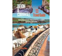 DEVON AND CORNWALL Travel Guide 2026-2027: Discover and Explore the Best Timeless Charm, Hidden Gems, Historic Depth, and Highlights of England’s Southwest Outdoors Adventure