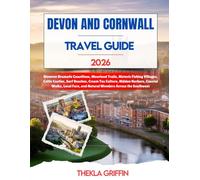 Devon & Cornwall Travel Guide 2026: Discover Dramatic Coastlines, Moorland Trails, Historic Fishing Villages, Celtic Castles, Surf Beaches, Cream Tea ... and Natural Wonders Across the Southwest