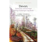 Devon, Dartmoor and Exmoor Hiking Challenge Log Book Volume 1: A Journal to Record All 90 Peaks from 13 ft to 430 ft (Devon Hill Walking)
