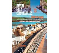 DEVON ET LA CORNOUAILLES Guide de voyage 2026-2027: Découvrez et explorez le charme intemporel, les trésors cachés, la richesse historique et les ... en plein air du sud-ouest de l'Angleterre.