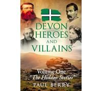 Devon Heroes & Villains Volume One - The Hidden Stories: Devon's secret history told through gripping biographies | Explore Devon's folklore | 6X9 ... or people with an interest in the county