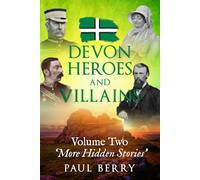 Devon Heroes & Villains Volume Two - More Hidden Stories: Devon's secret history told through gripping biographies | Explore Devon's folklore | 6x9 paperback: 2