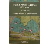 Devon Parish Taxpayers, 1500-1650: Volume One: Abbotskerkwell to Beer & Seaton: 58 (Devon and Cornwall Record Society)