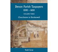 Devon Parish Taxpayers, 1500-1650: Volume Three : Churchstow to Dunkeswell