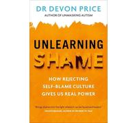 Devon Price - Unlearning Shame How Rejecting Self-Blame Culture Give - A245z