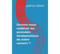 Devons-nous redéfinir les postulats fondamentaux de notre univers ?