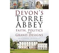 Devon's Torre Abbey: Faith, Politics and Grand Designs