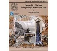 Devonshire Marbles: Their Geology, History and Uses: Volume 1: Geologists' Association Guide No. 72 (Devonshire Marbles: Their Geology, History and Uses: Geologists' Association Guide No. 72)