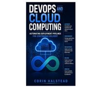 DevOps and Cloud Computing: Automating Deployment Pipelines for Continuous Delivery