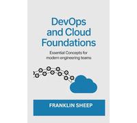 DevOps and Cloud Foundations: Essential Concepts for Modern Engineering Teams