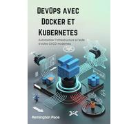 DevOps avec Docker et Kubernetes: Automatiser l'infrastructure à l'aide d'outils CI/CD modernes