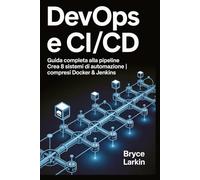 DevOps e CI/CD: Guida completa alla pipeline | Crea 8 sistemi di automazione | Compresi Docker & Jenkins