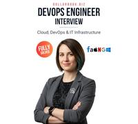 DevOps Engineer Interview: Crack Your Next Job with 100+ Frequently Asked Questions - Fully Solved (Cloud, DevOps & IT Infrastructure Interview Series - FAANG / Fortune 500 / Startups)