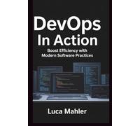 DevOps In Action: Boost Efficiency with Modern Software Practices (Tech-Powered Business)