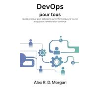 DevOps pour tous: Guide pratique pour débutants sur l'informatique, le travail d'équipe et l'amélioration continue