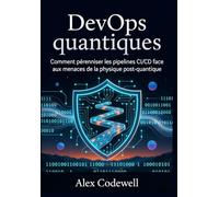 DevOps quantiques Comment pérenniser les pipelines CI/CD face aux menaces de la physique post-quantique