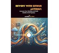 DevOps with GitHub Actions: Automate Your Workflow and Build Reliable CI/CD Pipelines