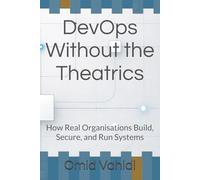 DevOps Without the Theatrics: How Real Organisations Build, Secure, and Run Systems