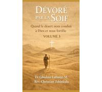 Dévoré par la soif: Quand le désert nous conduit à Dieu et nous fortifie