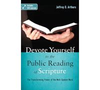 Devote Yourself to the Public Reading of Scripture: The Transforming Power of the Well-spoken Word