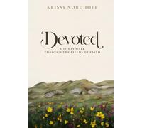 Devoted: A 30-Day Journey Through The Fields Of Faith