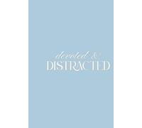 Devoted and Distracted: A Planner for the Faithful, Frazzled, and Trying Their Best