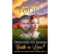 Devoted to Amish Faith or Love? (Beyond the Amish Bishop Series)