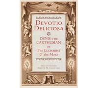 Devotio Deliciosa: Denis the Carthusian on the Mass and the Eucharist