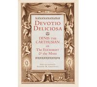 Devotio Deliciosa: Denis the Carthusian on the Mass and the Eucharist