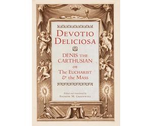 Devotio Deliciosa: Denis the Carthusian on the Mass and the Eucharist