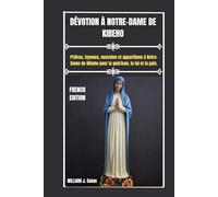 DÉVOTION À NOTRE-DAME DE KIBEHO: Prières, hymnes, neuvaine et apparitions à Notre-Dame de Kibeho pour la guérison, la foi et la paix.