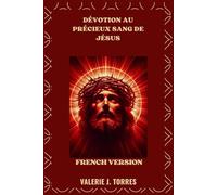 DÉVOTION AU PRÉCIEUX SANG DE JÉSUS: Prières, réflexions et neuvaine pour la guérison et la protection: 17 (CATHOLIC NOVENAS AND DEVOTIONS)