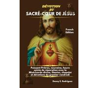 DÉVOTION AU SACRÉ-CŒUR DE JÉSUS: Puissant Prières, neuvaine, heure sainte de réparation avec la Miséricorde divine, litanies, chapelet et dévotions du premier vendredi