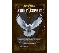 DÉVOTION AU SAINT-ESPRIT: Un puissant livre de prières et une neuvaine pour la Pentecôte, pour le renouveau spirituel, la guérison intérieure, les fruits et les dons du Saint-Esprit.