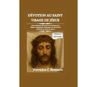 Dévotion au Saint Visage de Jésus: Une puissante dévotion à la miséricorde, litanie, méditation, réparation et renouveau spirituel au cœur de Jésus